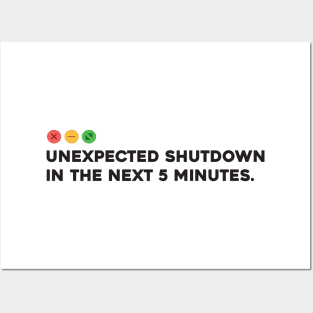 Unexpected Shutdown in the Next 5 minutes Posters and Art